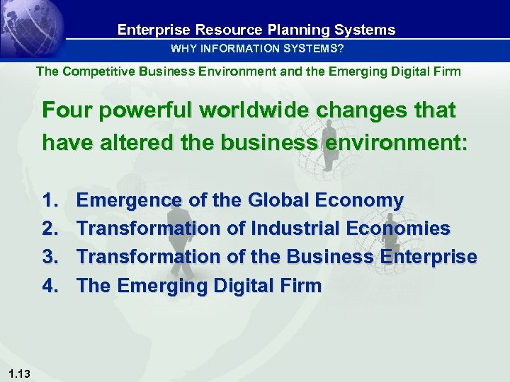Enterprise Resource Planning Systems WHY INFORMATION SYSTEMS? The Competitive Business Environment and the Emerging