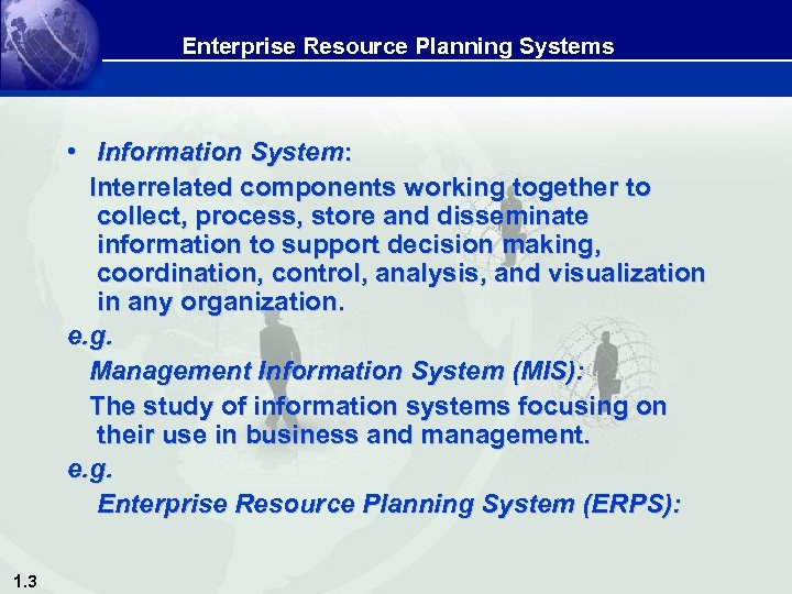 Enterprise Resource Planning Systems • Information System: Interrelated components working together to collect, process,