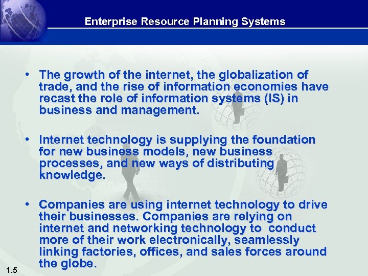 Enterprise Resource Planning Systems • The growth of the internet, the globalization of trade,