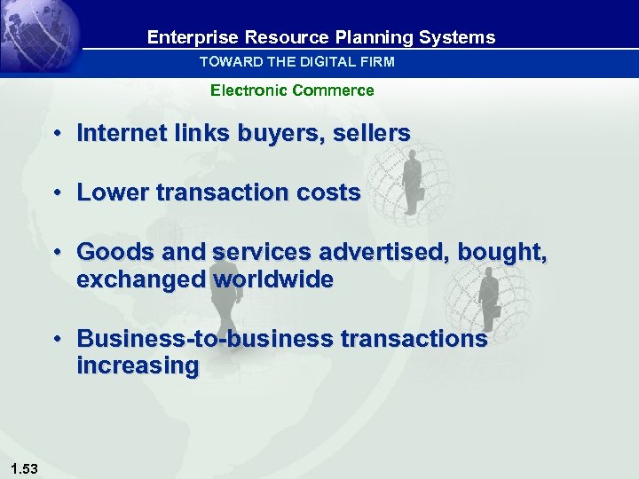 Enterprise Resource Planning Systems TOWARD THE DIGITAL FIRM Electronic Commerce • Internet links buyers,