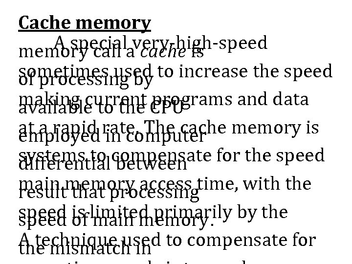 Cache memory A specialavery-high-speed memory call cache is sometimes used to increase the speed