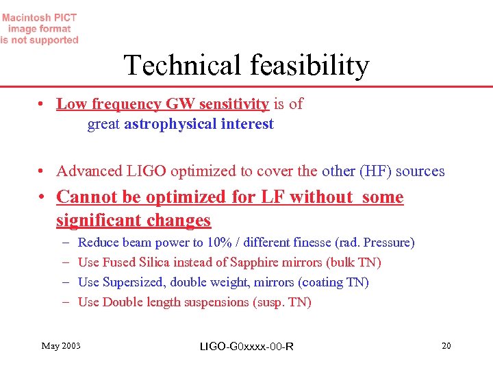 Technical feasibility • Low frequency GW sensitivity is of great astrophysical interest • Advanced