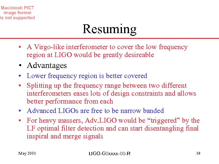 Resuming • A Virgo-like interferometer to cover the low frequency region at LIGO would