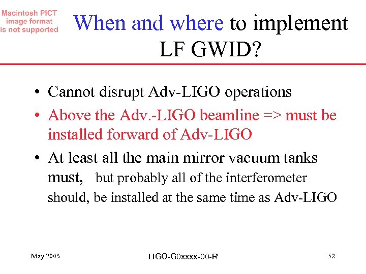 When and where to implement LF GWID? • Cannot disrupt Adv-LIGO operations • Above