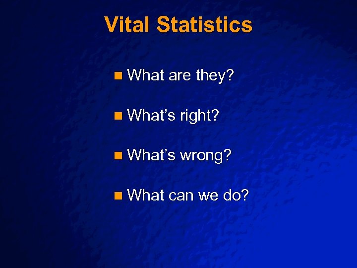 Slide 2 © 2001 By Default! Vital Statistics n What are they? n What’s