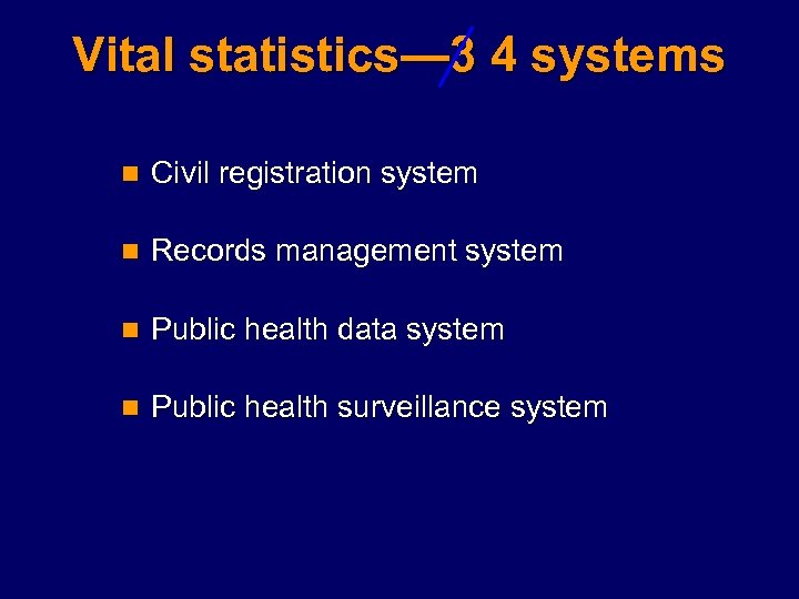 Vital statistics— 3 4 systems n Civil registration system n Records management system n