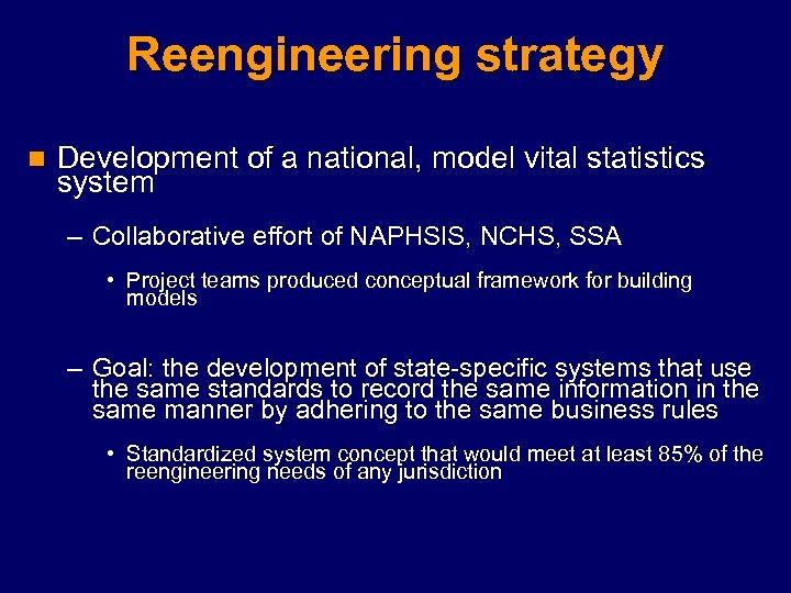 Reengineering strategy n Development of a national, model vital statistics system – Collaborative effort