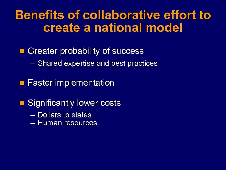 Benefits of collaborative effort to create a national model n Greater probability of success