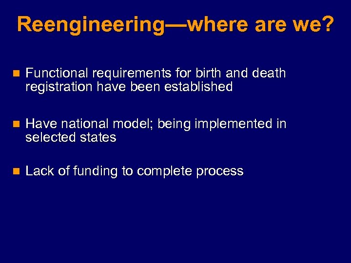 Reengineering—where are we? n Functional requirements for birth and death registration have been established
