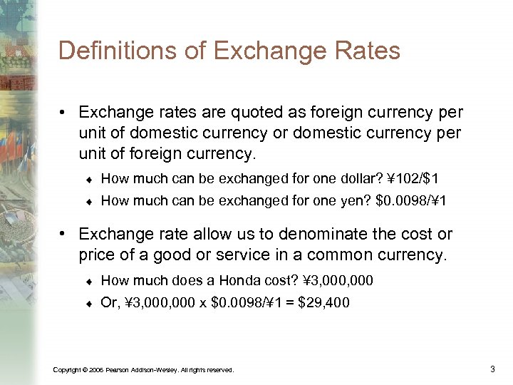 Definitions of Exchange Rates • Exchange rates are quoted as foreign currency per unit