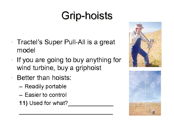 Grip-hoists • Tractel’s Super Pull-All is a great model • If you are going