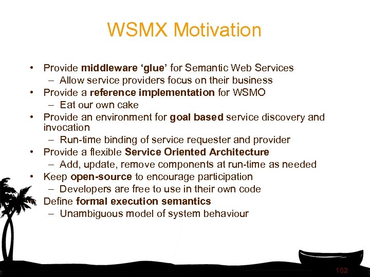 WSMX Motivation • Provide middleware ‘glue’ for Semantic Web Services – Allow service providers