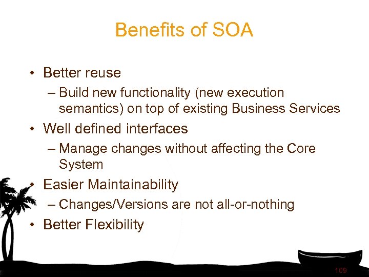 Benefits of SOA • Better reuse – Build new functionality (new execution semantics) on