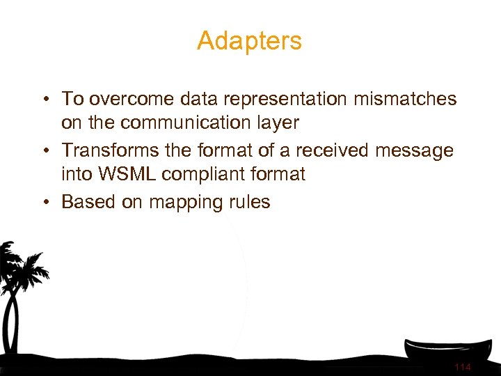 Adapters • To overcome data representation mismatches on the communication layer • Transforms the