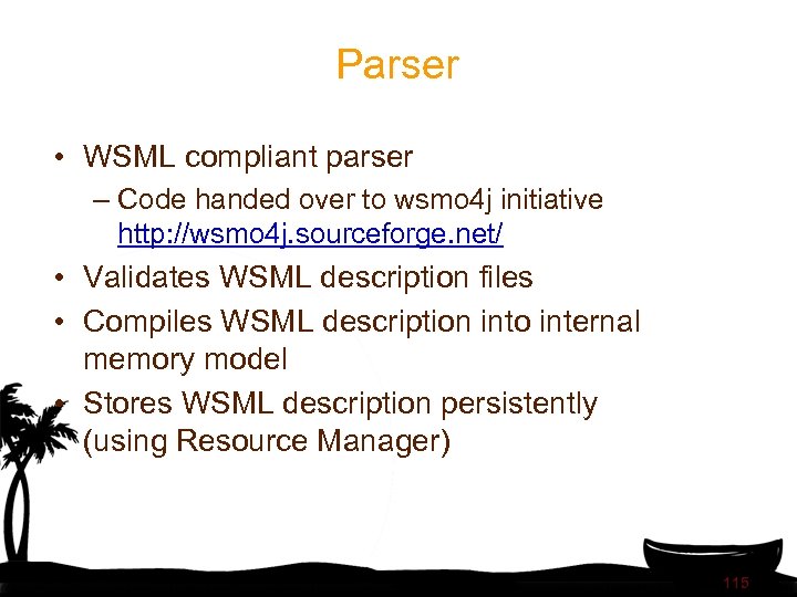 Parser • WSML compliant parser – Code handed over to wsmo 4 j initiative