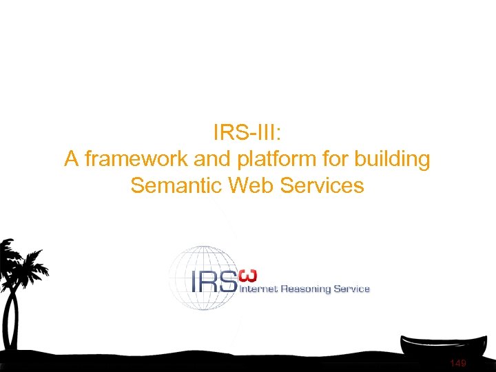 IRS-III: A framework and platform for building Semantic Web Services 149 