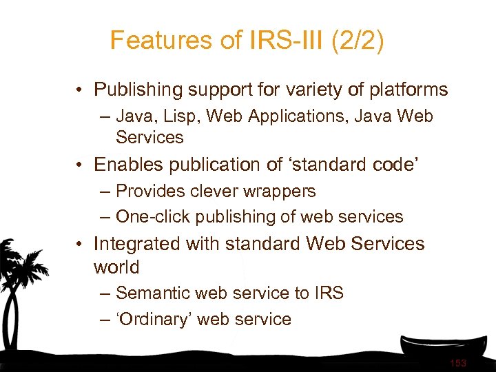 Features of IRS-III (2/2) • Publishing support for variety of platforms – Java, Lisp,