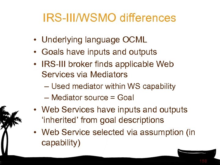 IRS-III/WSMO differences • Underlying language OCML • Goals have inputs and outputs • IRS-III