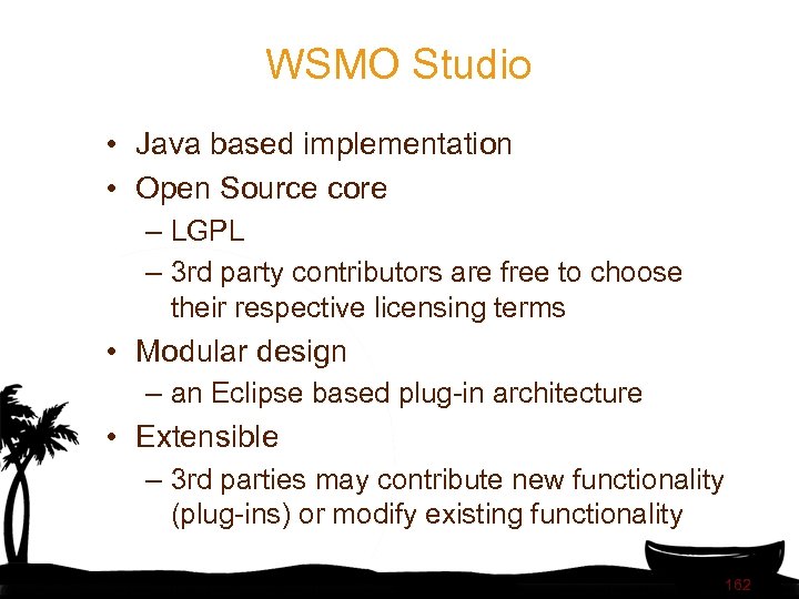 WSMO Studio • Java based implementation • Open Source core – LGPL – 3