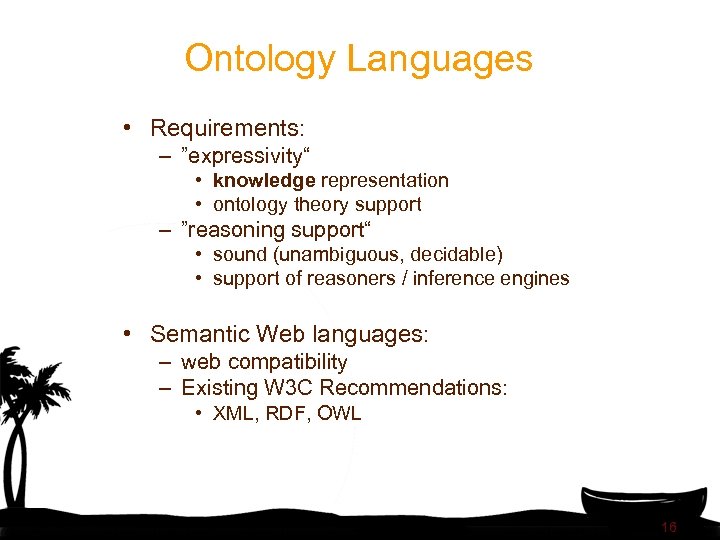 Ontology Languages • Requirements: – ”expressivity“ • knowledge representation • ontology theory support –