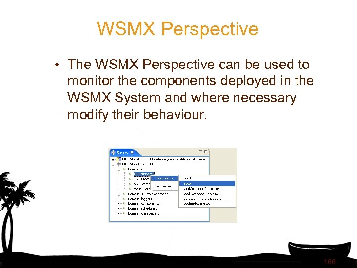 WSMX Perspective • The WSMX Perspective can be used to monitor the components deployed