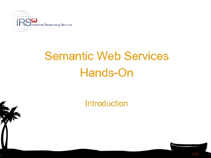 Semantic Web Services Hands-On Introduction 168 