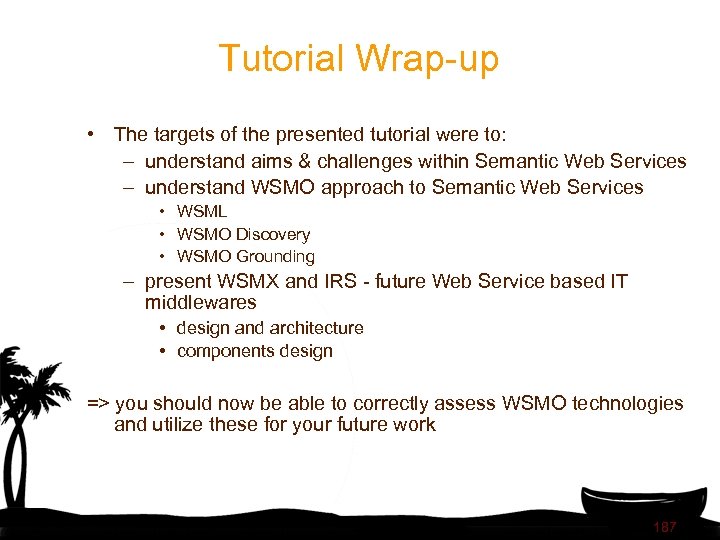 Tutorial Wrap-up • The targets of the presented tutorial were to: – understand aims