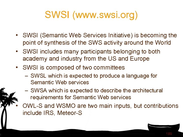 SWSI (www. swsi. org) • SWSI (Semantic Web Services Initiative) is becoming the point