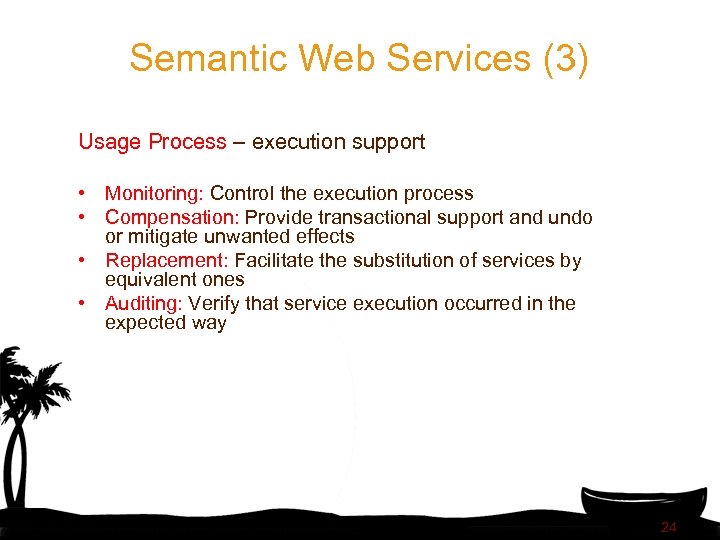 Semantic Web Services (3) Usage Process – execution support • Monitoring: Control the execution
