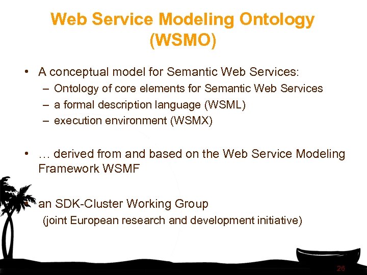 Web Service Modeling Ontology (WSMO) • A conceptual model for Semantic Web Services: –