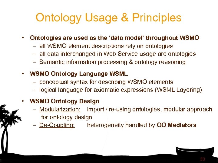Ontology Usage & Principles • Ontologies are used as the ‘data model’ throughout WSMO