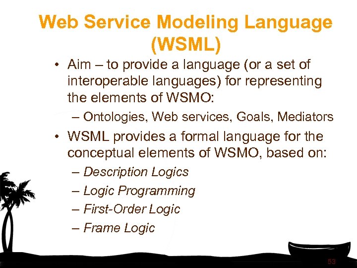 Web Service Modeling Language (WSML) • Aim – to provide a language (or a