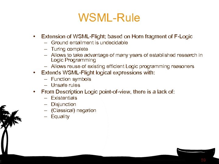 WSML-Rule • Extension of WSML-Flight; based on Horn fragment of F-Logic – Ground entailment