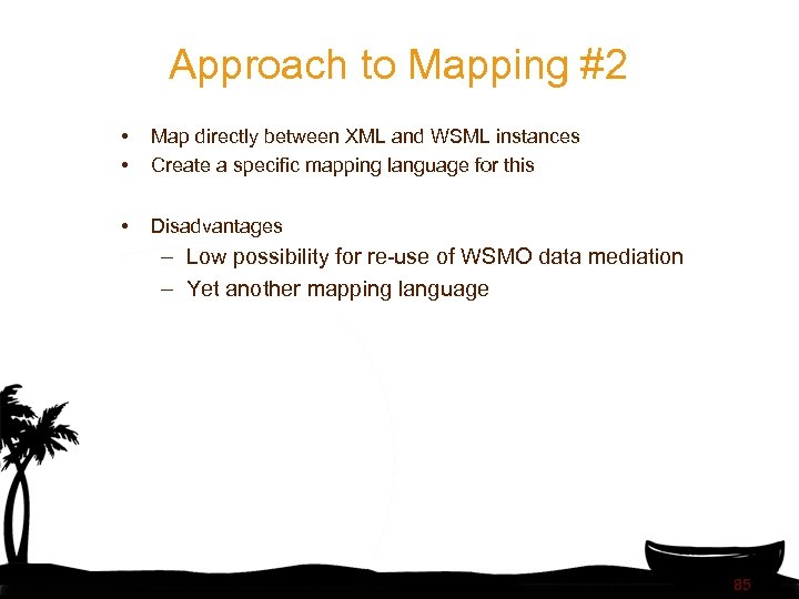Approach to Mapping #2 • • Map directly between XML and WSML instances Create