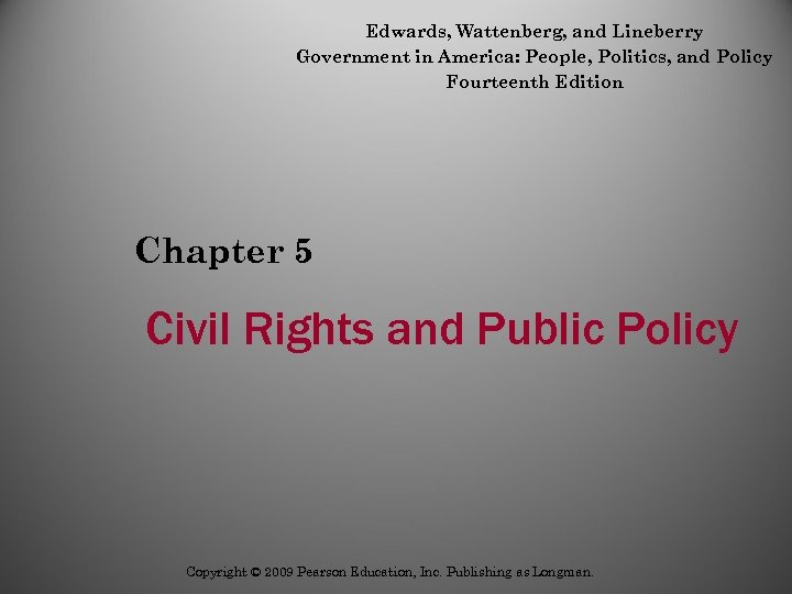 Edwards, Wattenberg, and Lineberry Government in America: People, Politics, and Policy Fourteenth Edition Chapter
