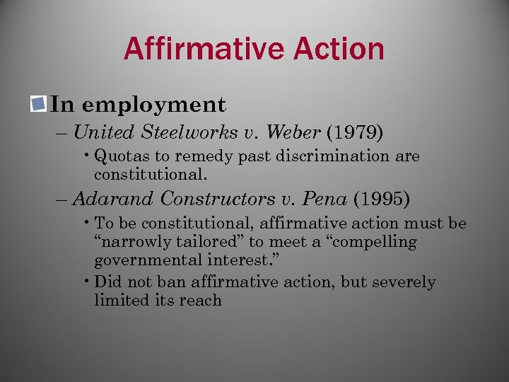 Affirmative Action In employment – United Steelworks v. Weber (1979) • Quotas to remedy
