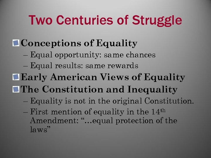 Two Centuries of Struggle Conceptions of Equality – Equal opportunity: same chances – Equal