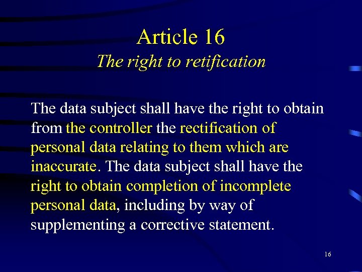 Article 16 The right to retification The data subject shall have the right to