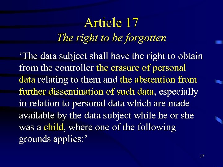 Article 17 The right to be forgotten ‘The data subject shall have the right