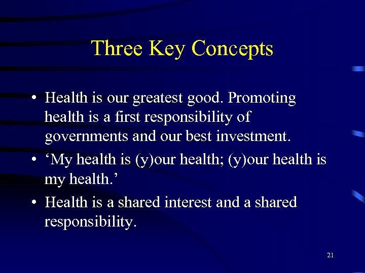 Three Key Concepts • Health is our greatest good. Promoting health is a first