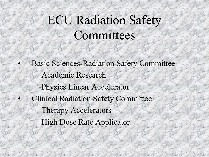 ECU Radiation Safety Committees • • Basic Sciences-Radiation Safety Committee -Academic Research -Physics Linear