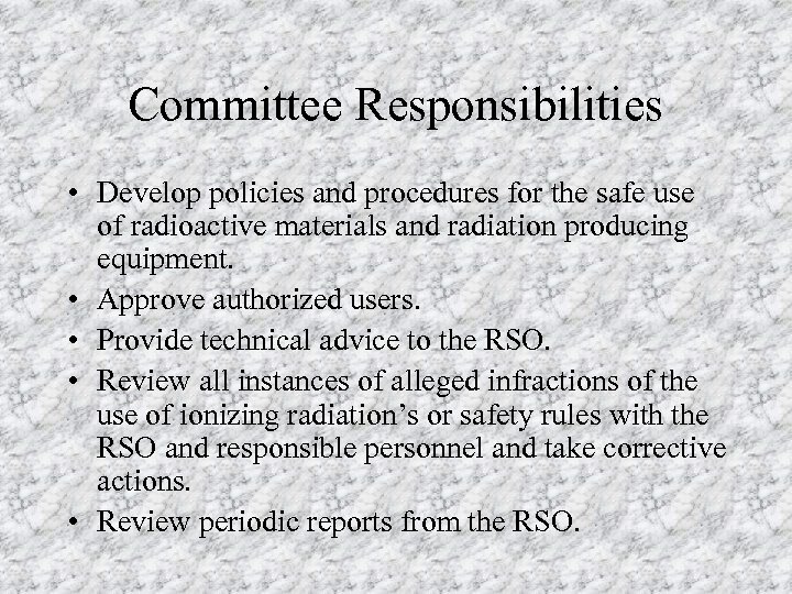 Committee Responsibilities • Develop policies and procedures for the safe use of radioactive materials