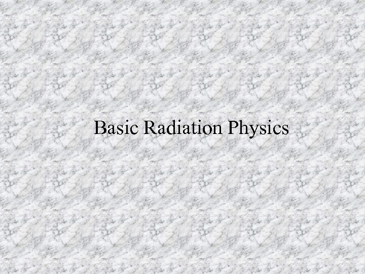 Basic Radiation Physics 