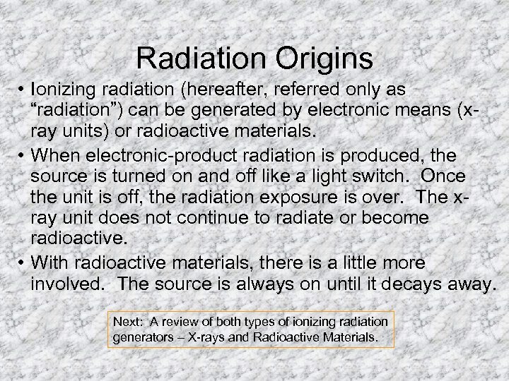 Radiation Origins • Ionizing radiation (hereafter, referred only as “radiation”) can be generated by