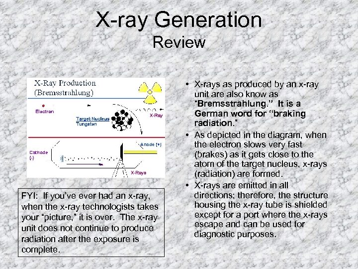 X-ray Generation Review FYI: If you’ve ever had an x-ray, when the x-ray technologists