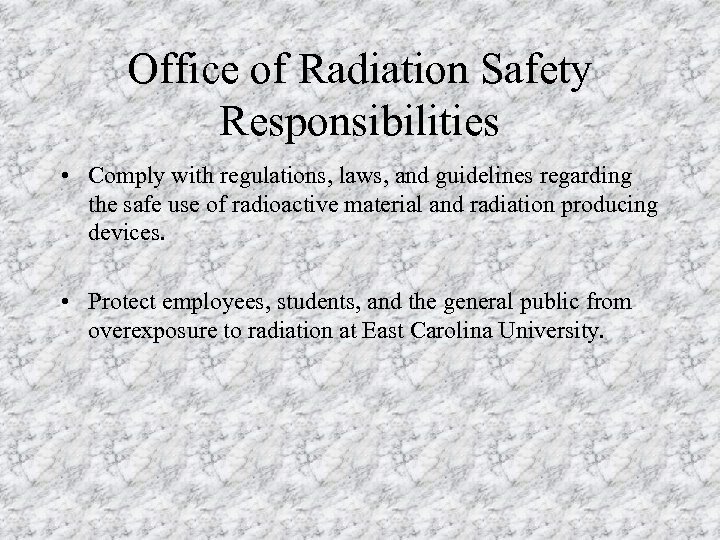 Office of Radiation Safety Responsibilities • Comply with regulations, laws, and guidelines regarding the