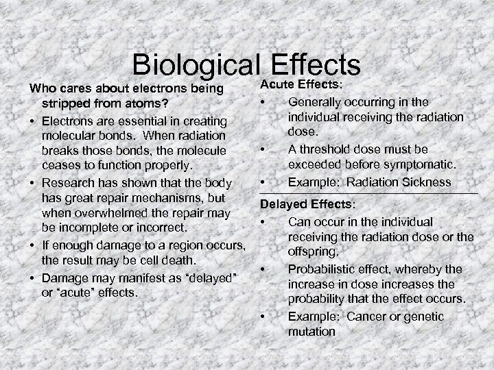 Biological. Acute Effects: Effects Who cares about electrons being stripped from atoms? • Electrons