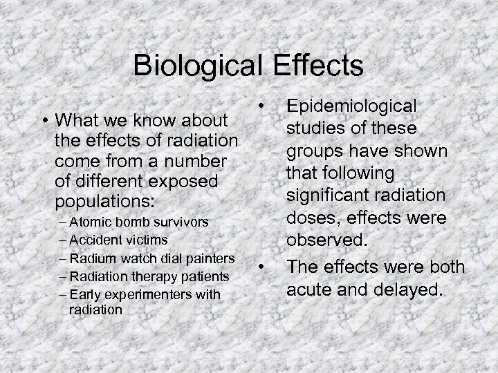 Biological Effects • What we know about the effects of radiation come from a