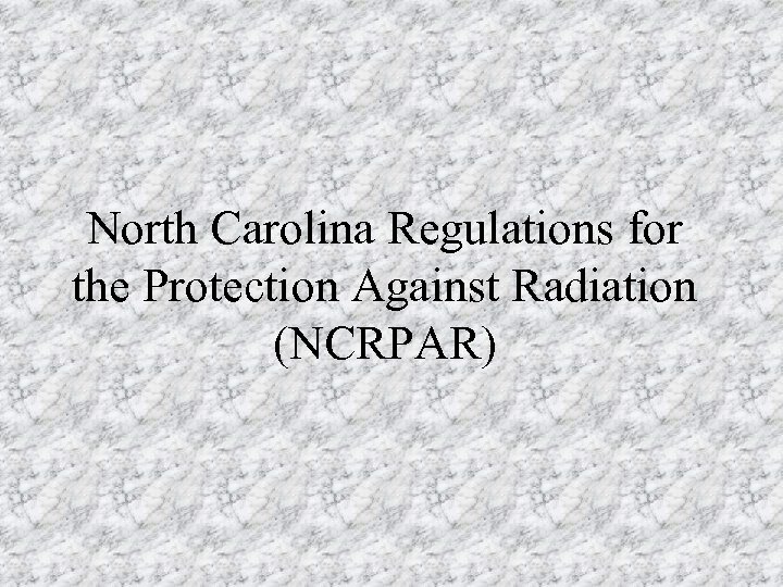 North Carolina Regulations for the Protection Against Radiation (NCRPAR) 