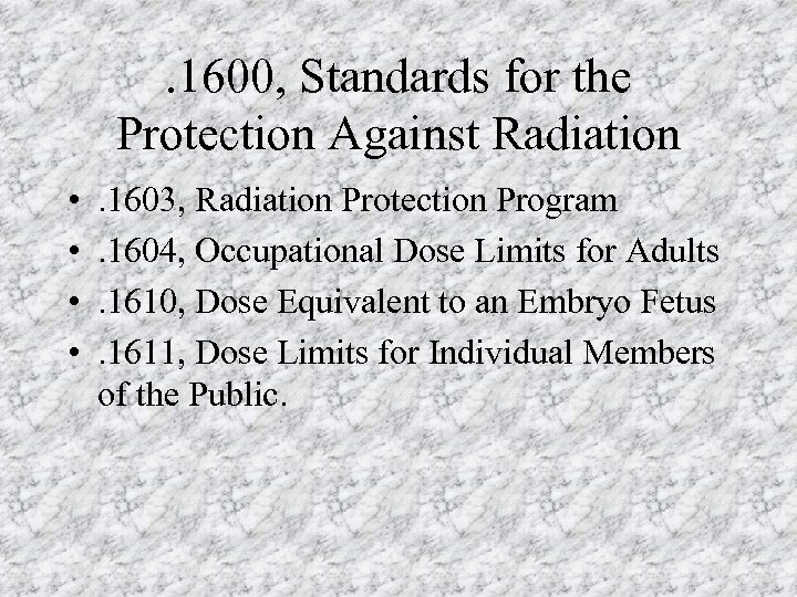 . 1600, Standards for the Protection Against Radiation • • . 1603, Radiation Protection